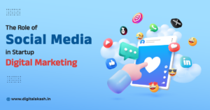 The Role of Social Media in Startup Digital Marketing